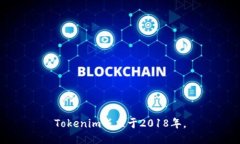 Tokenim成立于2018年。