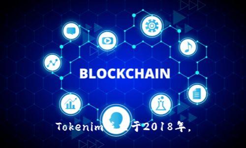Tokenim成立于2018年。